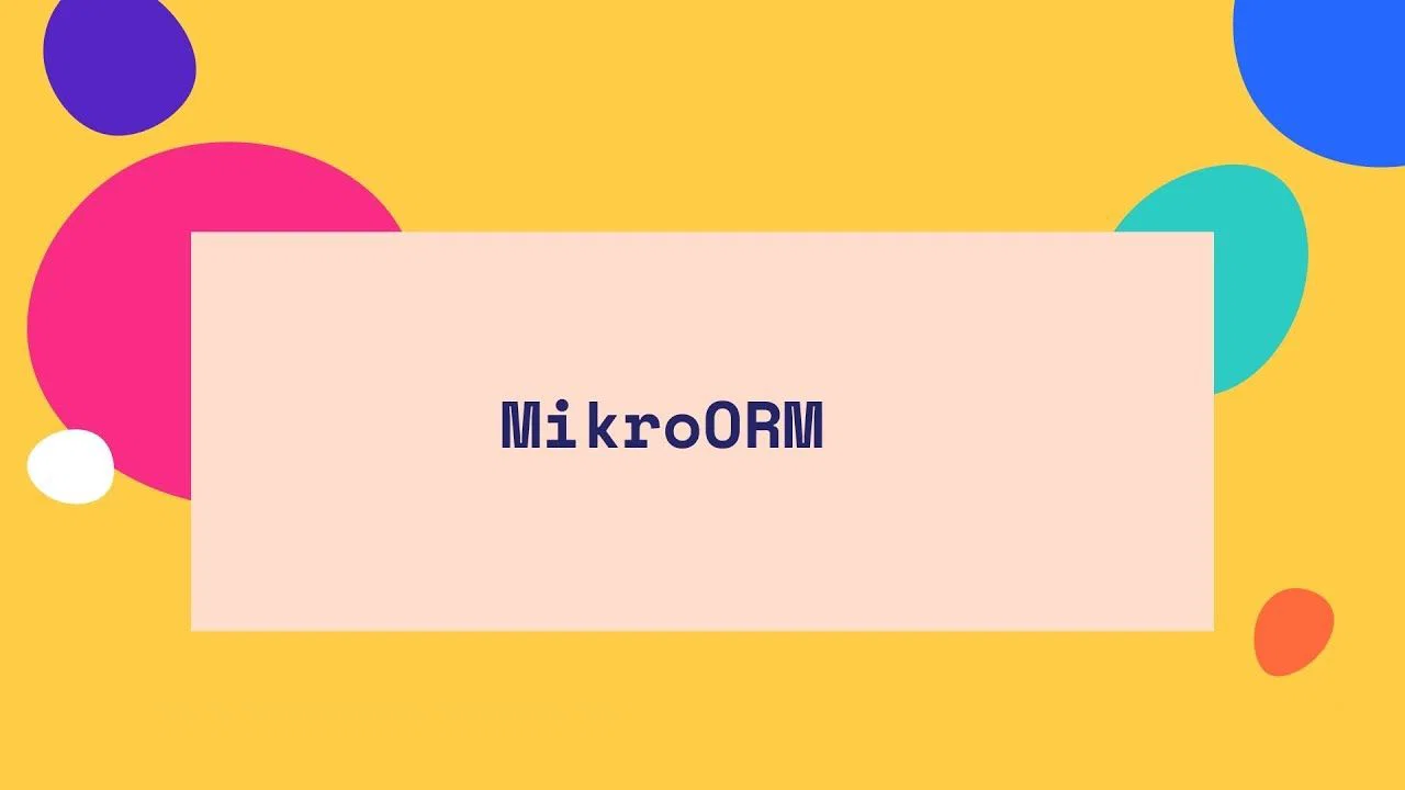 MikroORM là gì? So sánh TypeORM, Sequelize, MikroORM và Prisma