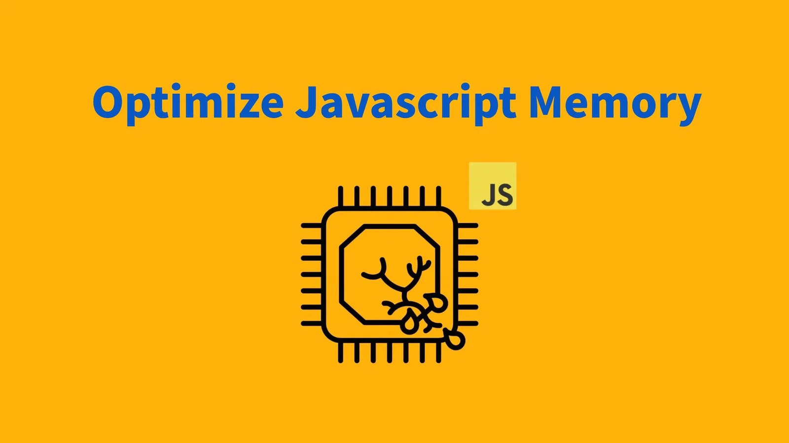 Quản lý và Tối ưu hóa Memory trong JavaScript